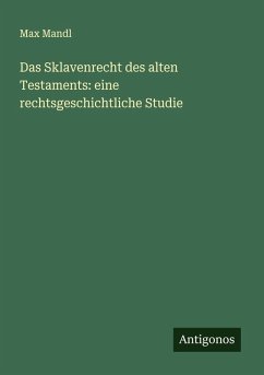 Cover Das Sklavenrecht des alten Testaments: eine rechtsgeschichtliche Studie
