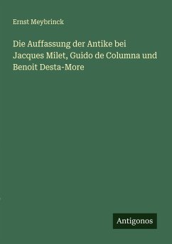 Cover Die Auffassung der Antike bei Jacques Milet, Guido de Columna und Benoit Desta-More