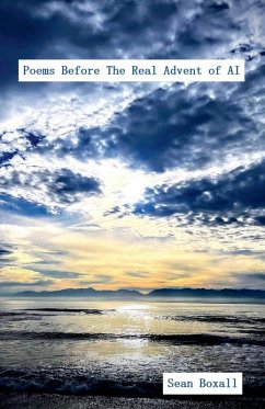 Poems Before the Real Advent of AI - Boxall, Sean