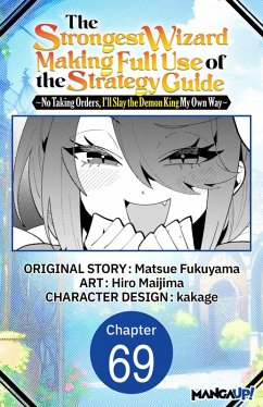 Cover The Strongest Wizard Making Full Use of the Strategy Guide -No Taking Orders, I'll Slay the Demon King My Own Way- #069 (eBook, ePUB)