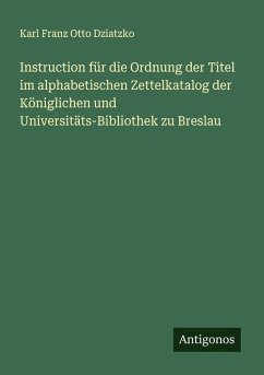 Cover Instruction für die Ordnung der Titel im alphabetischen Zettelkatalog der Königlichen und Universitäts-Bibliothek zu Breslau