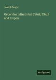 Ueber den Infinitiv bei Catull, Tibull und Properz