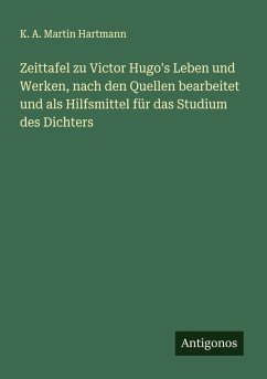 Cover Zeittafel zu Victor Hugo's Leben und Werken, nach den Quellen bearbeitet und als Hilfsmittel für das Studium des Dichters