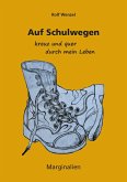 Auf Schulwegen kreuz und quer durch mein Leben Auf Schulwegen kreuz und quer durch mein Leben