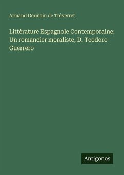 Littérature Espagnole Contemporaine: Un romancier moraliste, D. Teodoro Guerrero - Tréverret, Armand Germain de