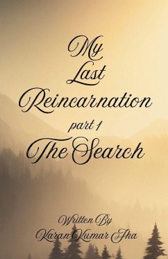 My Last Reincarnation Part 1 The Search - Jha, Karan Kumar My Last Reincarnation Part 1 The Search - Jha, Karan Kumar