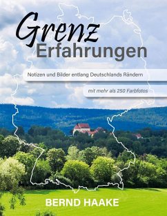 Grenzerfahrungen - Notizen und Bilder entlang Deutschlands Rändern