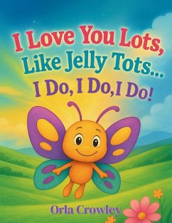 Cover I Love You Lots, Like Jelly Tots... I Do, I Do, I Do