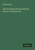 Über die Quellen der Reimchronik Robert's von Gloucester Über die Quellen der Reimchronik Robert's von Gloucester