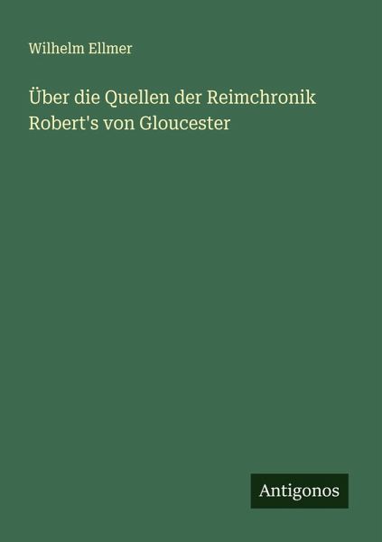 Über die Quellen der Reimchronik Robert's von Gloucester