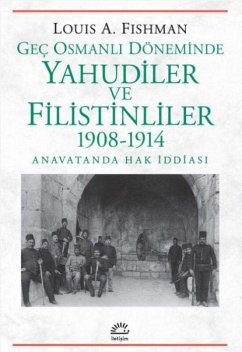 Gec Osmanli Döneminde Yahudiler ve Filistinliler 1908-1914 - A. Fishman, Louis