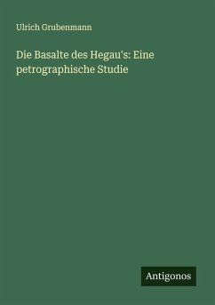 Die Basalte des Hegau's: Eine petrographische Studie - Grubenmann, Ulrich