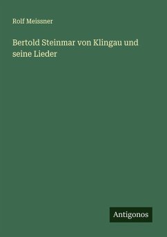 Bertold Steinmar von Klingau und seine Lieder - Meissner, Rolf