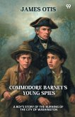 Commodore Barney's Young Spies A Boy's Story of the Burning of the City of Washington