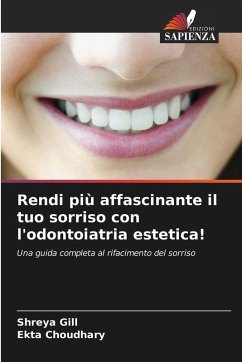 Rendi più affascinante il tuo sorriso con l'odontoiatria estetica! - Gill, Shreya;Choudhary, Ekta Rendi più affascinante il tuo sorriso con l'odontoiatria estetica! - Gill, Shreya;Choudhary, Ekta