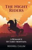 The Night Riders A Romance Of Early Montana The Night Riders A Romance Of Early Montana