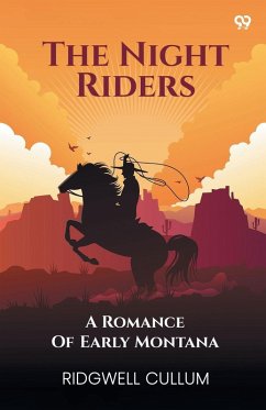 The Night Riders A Romance Of Early Montana - Cullum, Ridgwell