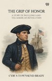 The Grip Of Honor A Story Of Paul Jones And The American Revolution The Grip Of Honor A Story Of Paul Jones And The American Revolution