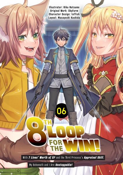 8th Loop for the Win! With Seven Lives' Worth of XP and the Third Princess's Appraisal Skill, My Behemoth and I Are Unstoppable! (Manga): Volume 6 (eBook, ePUB)