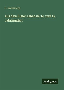 Aus dem Kieler Leben im 14. und 15. Jahrhundert - Rodenberg, C. Aus dem Kieler Leben im 14. und 15. Jahrhundert - Rodenberg, C.