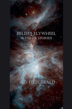 Belief's Flywheel (& Other Stories) - Fitzgerald, A D Belief's Flywheel (& Other Stories) - Fitzgerald, A D