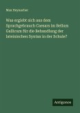 Was ergiebt sich aus dem Sprachgebrauch Caesars im Bellum Gallicum für die Behandlung der lateinischen Syntax in der Schule? Was ergiebt sich aus dem Sprachgebrauch Caesars im Bellum Gallicum für die Behandlung der lateinischen Syntax in der Schule?