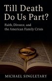 Till Death Do Us Part? Faith, Divorce, and the American Family Crisis