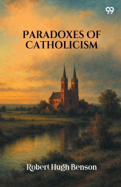 Paradoxes Of Catholicism - Benson, Robert Hugh