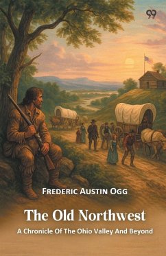 Cover The Old Northwest A Chronicle Of The Ohio Valley And Beyond