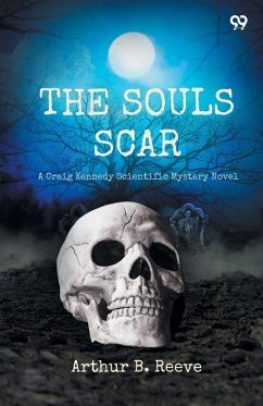 The Soul Scar A Craig Kennedy Scientific Mystery Novel - Reeve, Arthur B.