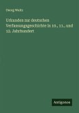 Urkunden zur deutschen Verfassungsgeschichte in 10., 11., und 12. Jahrhundert
