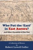 Who Put the 'East' in East Aurora? (eBook, ePUB) Who Put the 'East' in East Aurora? (eBook, ePUB)