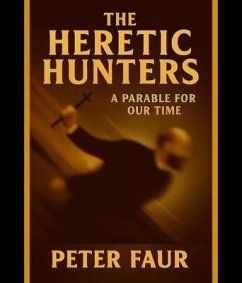 The Heretic Hunters (eBook, ePUB) - Faur, Peter The Heretic Hunters (eBook, ePUB) - Faur, Peter