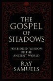 The Gospel of Shadows: Forbidden Wisdom of the Ancient World (eBook, ePUB) The Gospel of Shadows: Forbidden Wisdom of the Ancient World (eBook, ePUB)