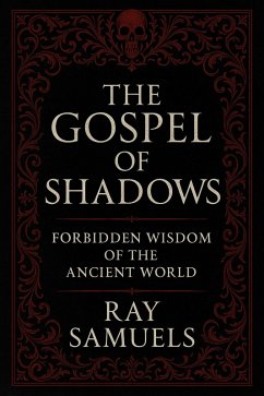 The Gospel of Shadows: Forbidden Wisdom of the Ancient World (eBook, ePUB) - Samuels, Ray