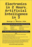 Electronics in 2 Hours... Artificial Intelligence in 3 (eBook, ePUB) Electronics in 2 Hours... Artificial Intelligence in 3 (eBook, ePUB)