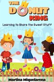 The Donut King Learning To Share The Sweet Stuff (eBook, ePUB) The Donut King Learning To Share The Sweet Stuff (eBook, ePUB)