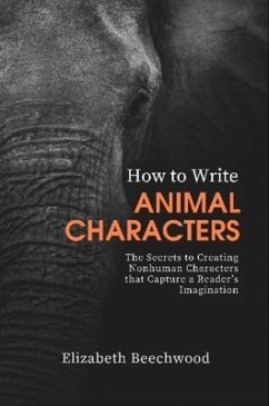 How to Write Animal Characters (eBook, ePUB) - Beechwood, Elizabeth How to Write Animal Characters (eBook, ePUB) - Beechwood, Elizabeth