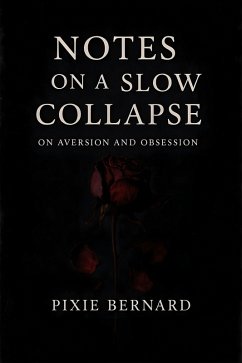 Notes on a Slow Collapse (eBook, ePUB) - Bernard, Pixie