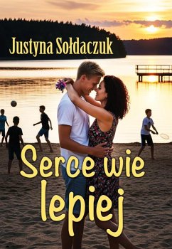 Serce wie lepiej (eBook, ePUB) - Soldaczuk, Justyna