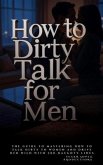 How to Dirty Talk for Men (eBook, ePUB) How to Dirty Talk for Men (eBook, ePUB)