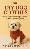 The DIY Dog Clothes (eBook, ePUB) The DIY Dog Clothes (eBook, ePUB)