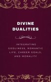 Divine Dualities, Integrating Godliness, Romantic Life, Career Goals, and Morality (eBook, ePUB)