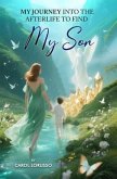 My Journey Into the Afterlife to Find My Son (eBook, ePUB) My Journey Into the Afterlife to Find My Son (eBook, ePUB)