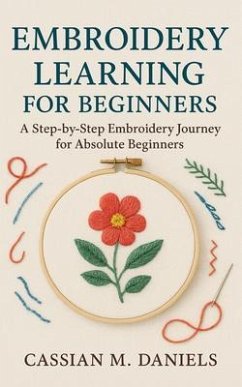 Embroidery learning for beginners (eBook, ePUB) - Daniels, Cassian M. Embroidery learning for beginners (eBook, ePUB) - Daniels, Cassian M.