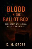 Blood in the Ballot Box: The History of Political Violence in America (eBook, ePUB)