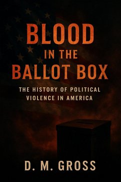 Blood in the Ballot Box: The History of Political Violence in America (eBook, ePUB) Cover Blood in the Ballot Box: The History of Political Violence in America (eBook, ePUB)