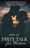 How to Dirty Talk for Women (eBook, ePUB) How to Dirty Talk for Women (eBook, ePUB)