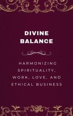 Cover Divine Balance, Harmonizing Spirituality, Work, Love, and Ethical Business (eBook, ePUB)