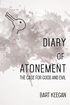 Diary of Atonement: The case for good and evil (eBook, ePUB) - Keegan, Bart